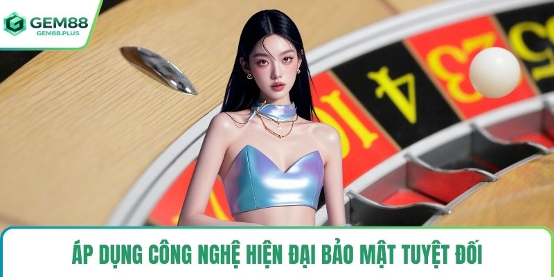 Áp dụng công nghệ hiện đại bảo mật tuyệt đối