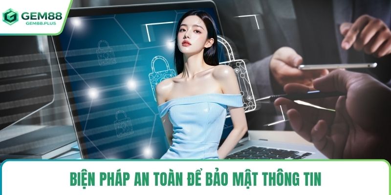Biện pháp an toàn để bảo mật thông tin