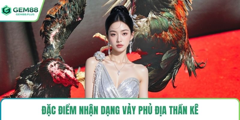 Đặc điểm nhận dạng vảy phủ địa thần kê