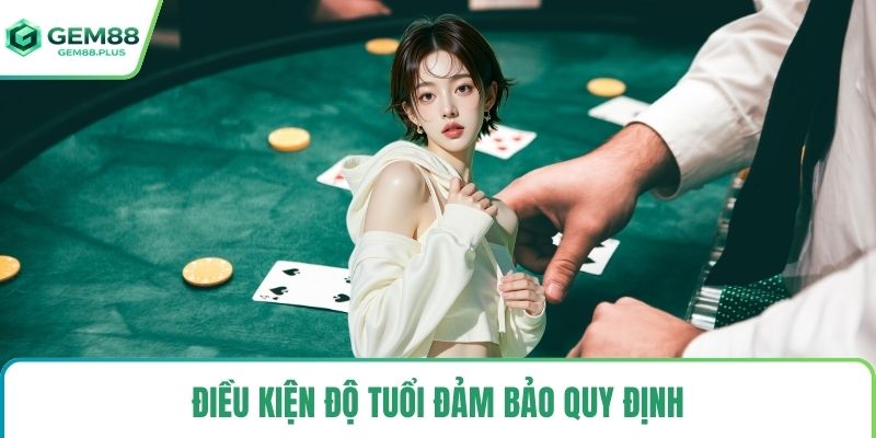 Điều kiện độ tuổi đảm bảo quy định