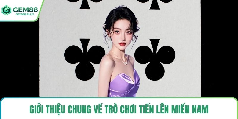 Giới thiệu chung về trò chơi tiến lên miền nam
