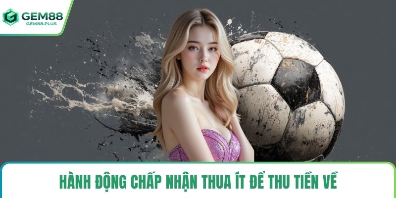 Hành động chấp nhận thua ít để thu tiền về