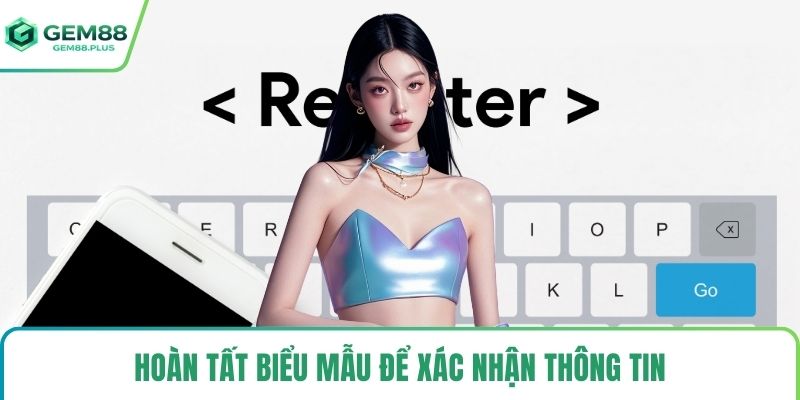 Hoàn tất biểu mẫu để xác nhận thông tin