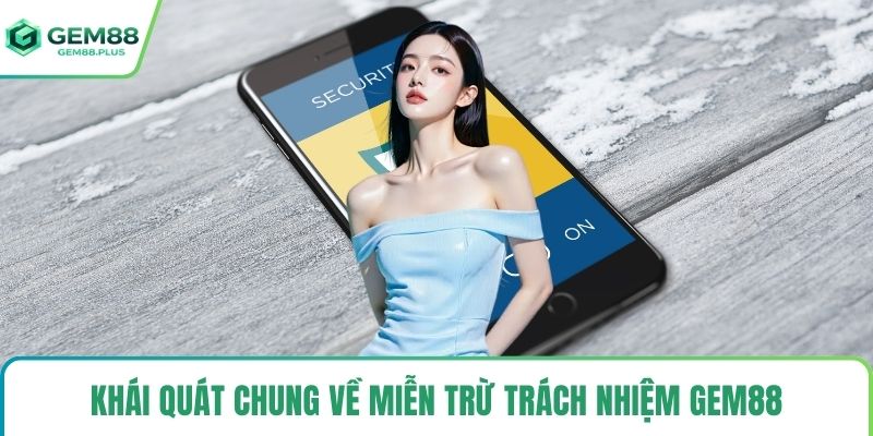 Khái quát chung về miễn trừ trách nhiệm Gem88 