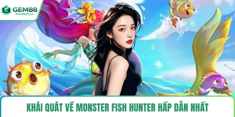 Khái quát về monster fish hunter hấp dẫn nhất