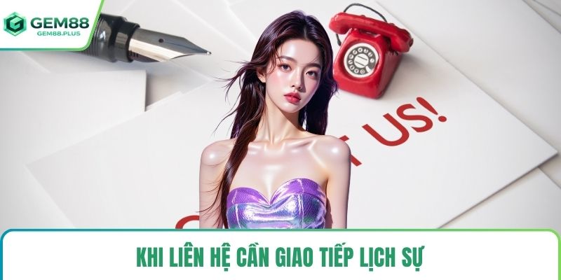 Khi liên hệ cần giao tiếp lịch sự