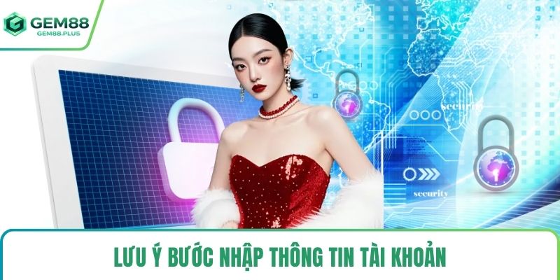 Lưu ý bước nhập thông tin tài khoản