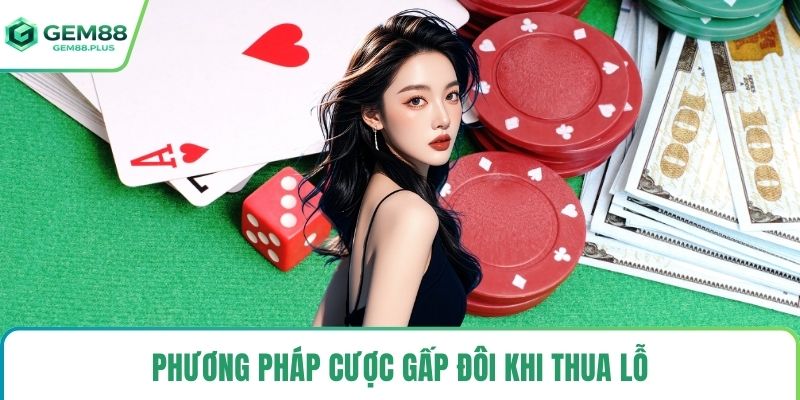 Phương pháp cược gấp đôi khi thua lỗ