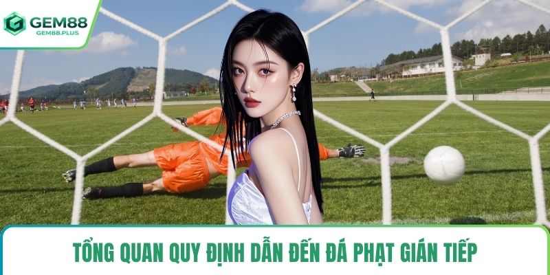 Tổng quan quy định dẫn đến đá phạt gián tiếp
